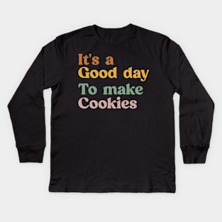 It's A Good Day to Make Cookies Funny Baking Gift for Baker Kids Long Sleeve T-Shirt